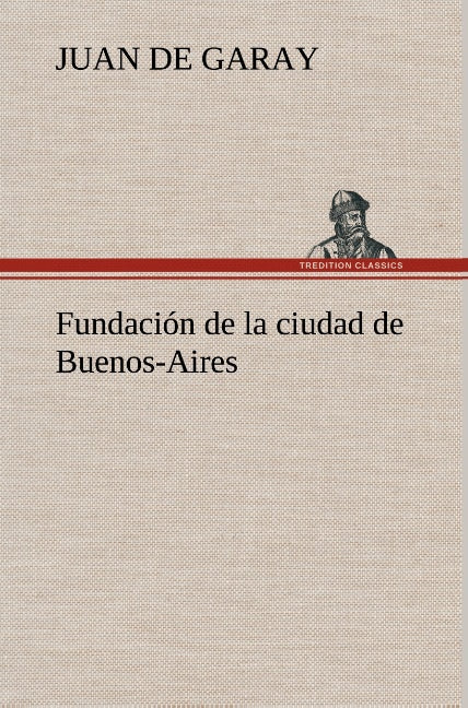 Fundación de la ciudad de Buenos-Aires