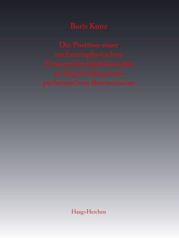 Die Position einer nachmetaphysischen Transzendentalphilosophie als Begründung eines performativen Bewusstseins