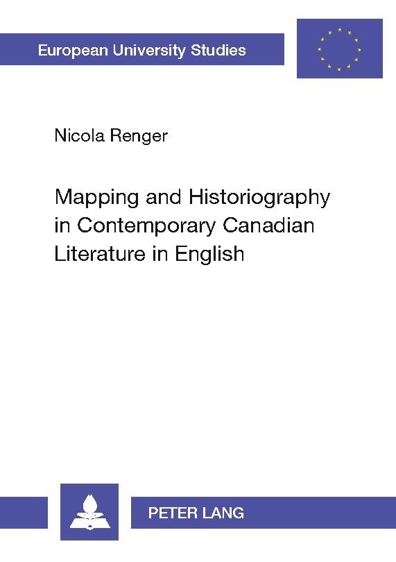 Mapping and Historiography in Contemporary Canadian Literature in English