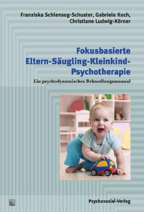 Fokusbasierte Eltern-Säugling-Kleinkind-Psychotherapie