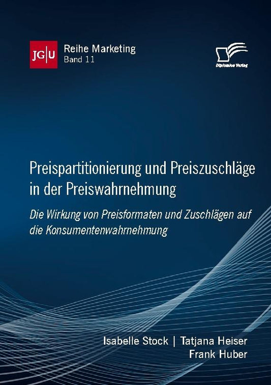 Preispartitionierung und Preiszuschläge in der Preiswahrnehmung. Die Wirkung von Preisformaten und Zuschlägen auf die Konsumentenwahrnehmung