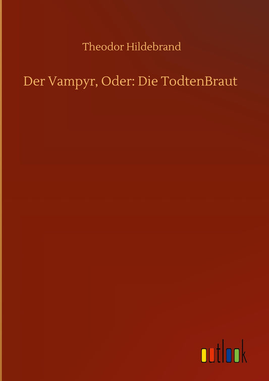 Der Vampyr, Oder: Die TodtenBraut