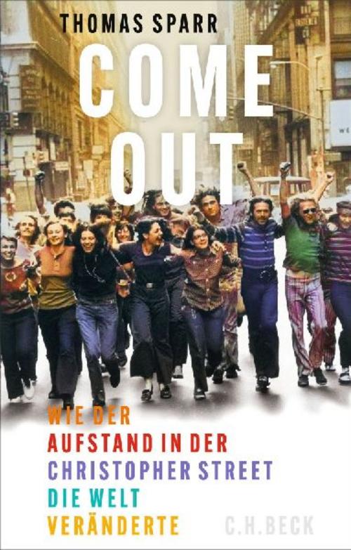 Come out!: Wie der Aufstand in der Christopher Street die Welt veränderte