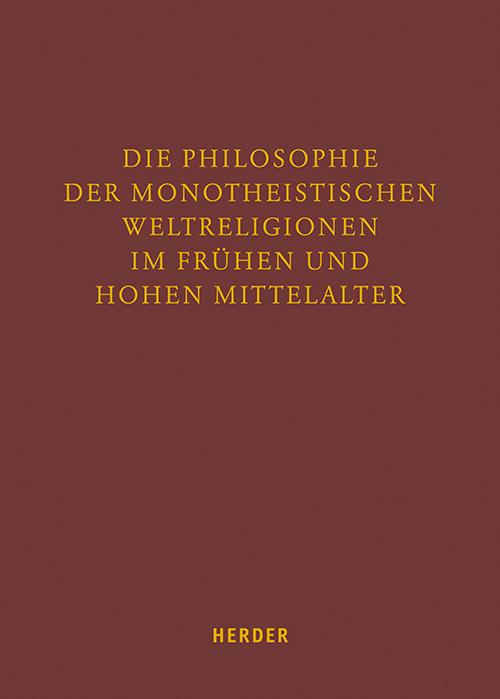 Die Philosophie der monotheistischen Weltreligionen im frühen und hohen Mittelalter
