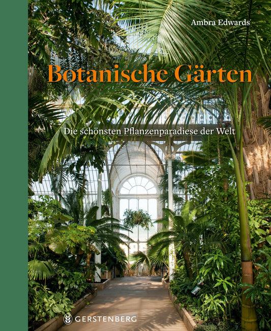 Botanische Gärten: Die schönsten Pflanzenparadiese der Welt
