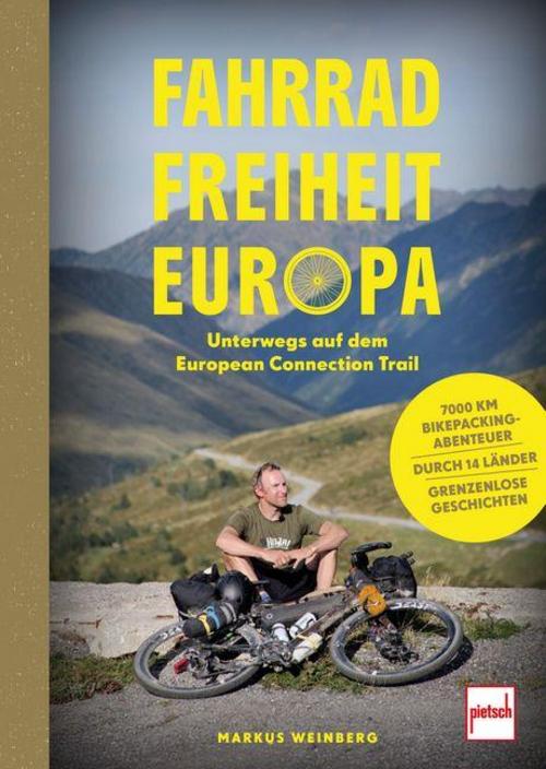 Fahrrad, Freiheit, Europa - unterwegs auf dem European Connection Trail. 7.000 Kilometer Bikepacking-Abenteuer, 14 Länder, grenzenlose Geschichten.: ... und Reisebericht - authentisch und fesselnd