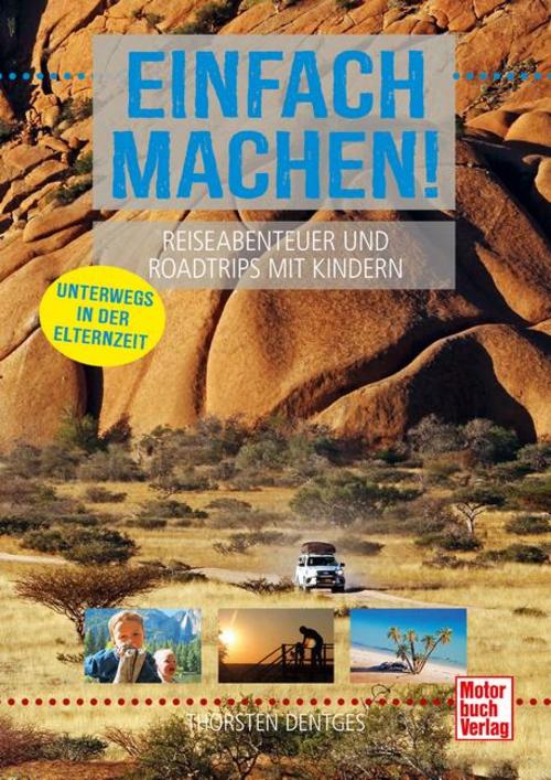 Einfach machen! Reiseabenteuer und Roadtrips mit Kindern: Unterwegs in der Elternzeit