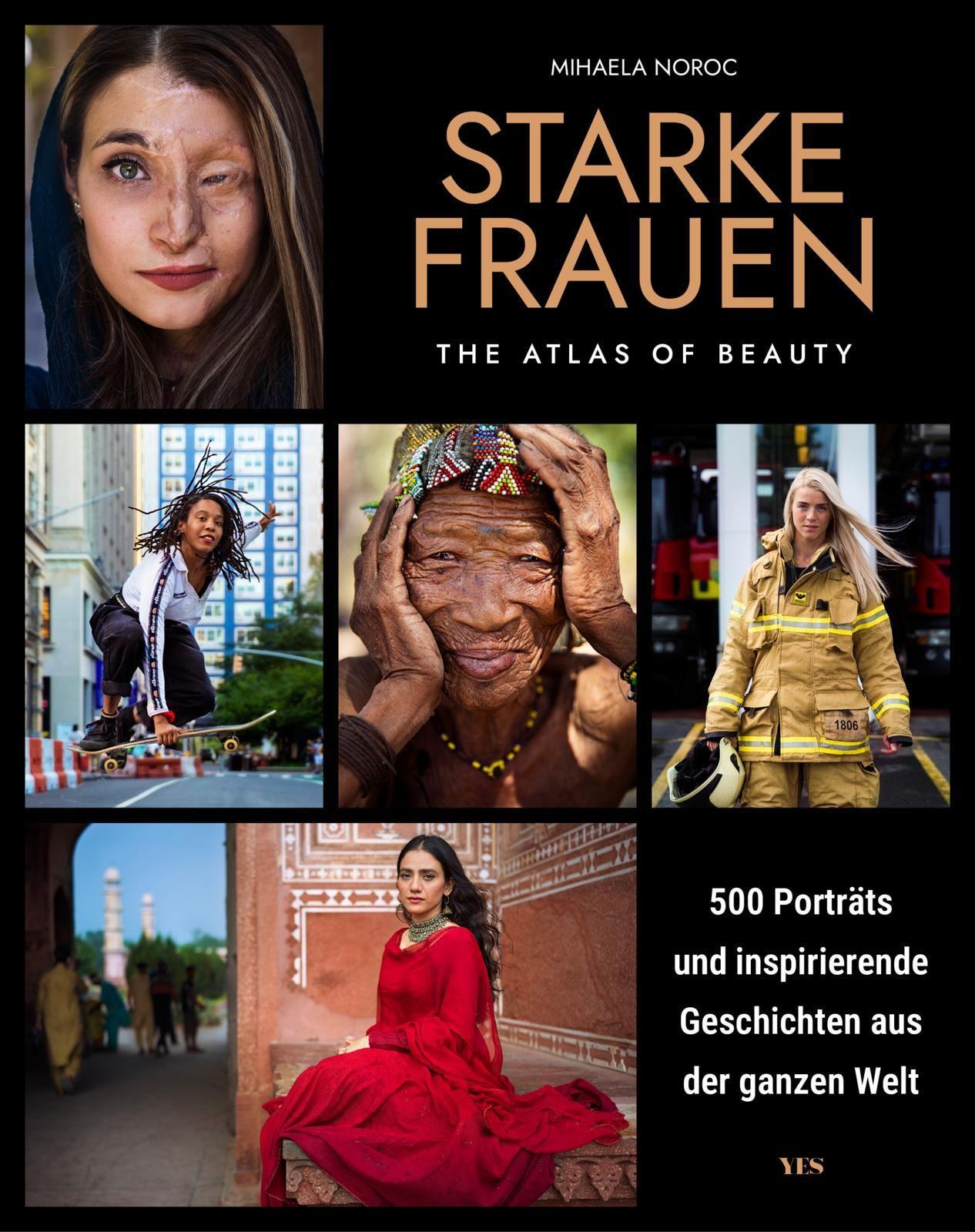 Starke Frauen: 500 Porträts und inspirierende Geschichten aus der ganzen Welt. The Atlas of Beauty