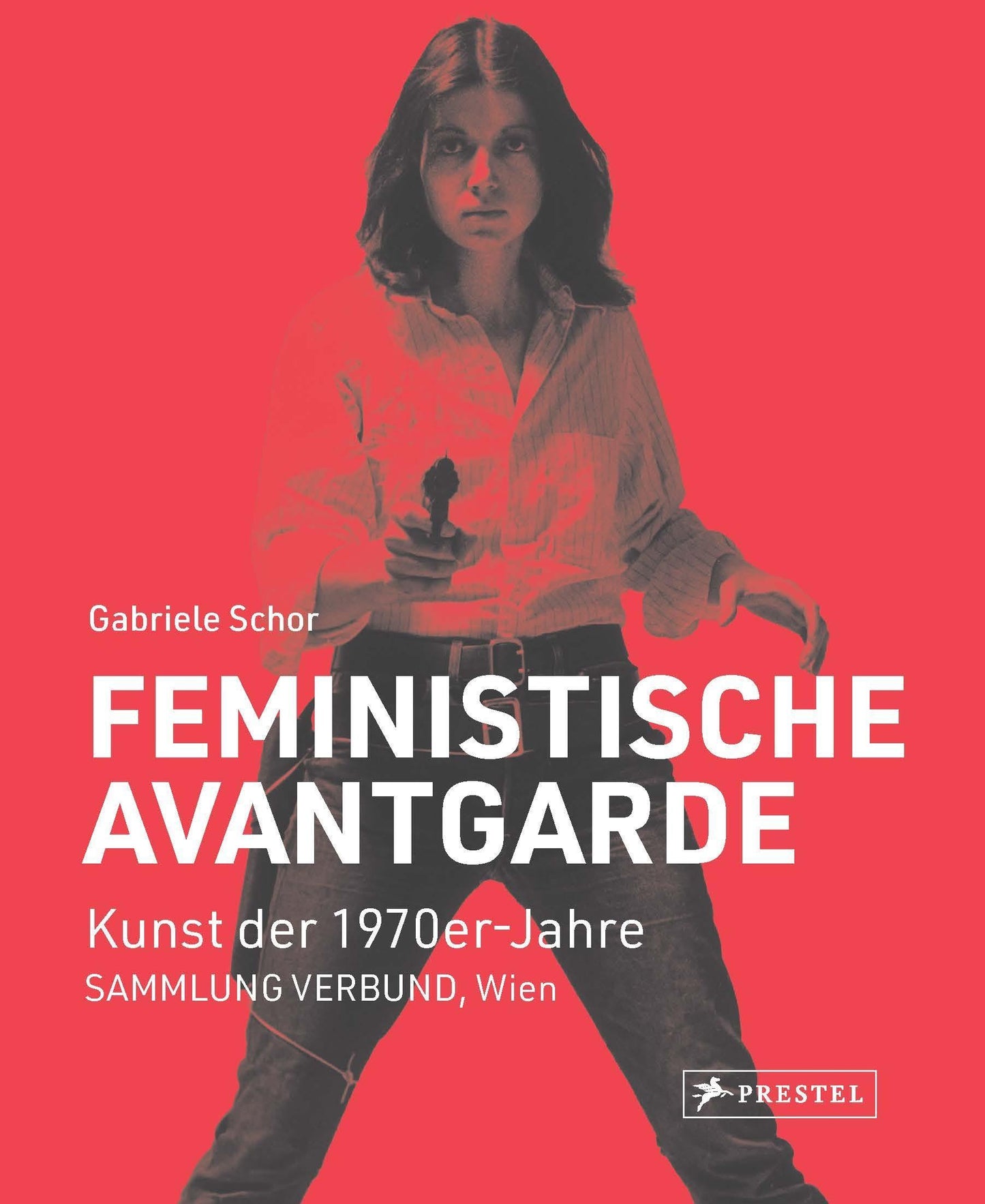 Feministische Avantgarde: Kunst der 1970er-Jahre aus der SAMMLUNG VERBUND, Wien - Erweiterte und überarbeitete Neuausgabe