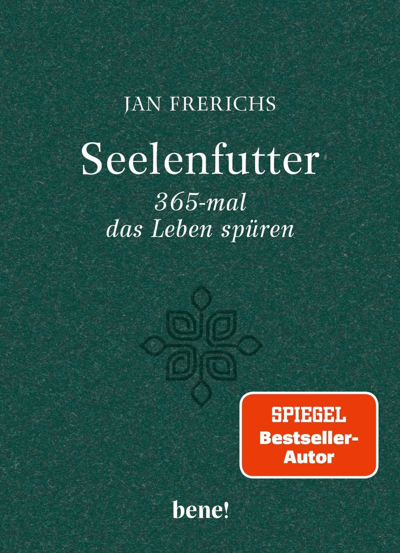 Seelenfutter – 365-mal das Leben spüren: Gute Gedanken für jeden Tag