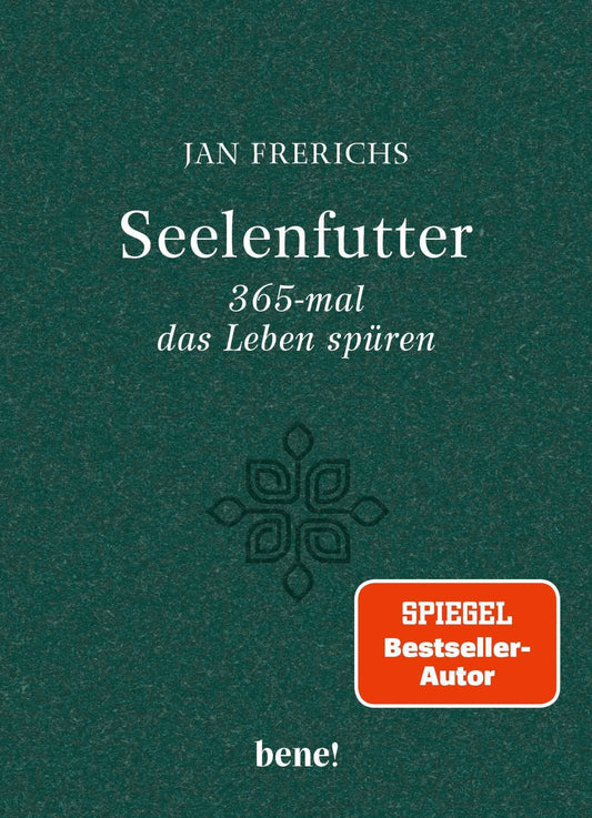Seelenfutter – 365-mal das Leben spüren: Gute Gedanken für jeden Tag