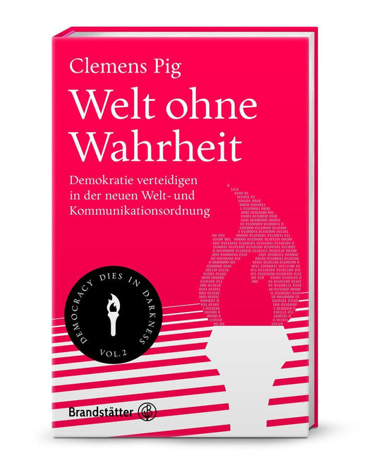 Welt ohne Wahrheit: Demokratie verteidigen in der neuen Welt- und Kommunikationsordnung