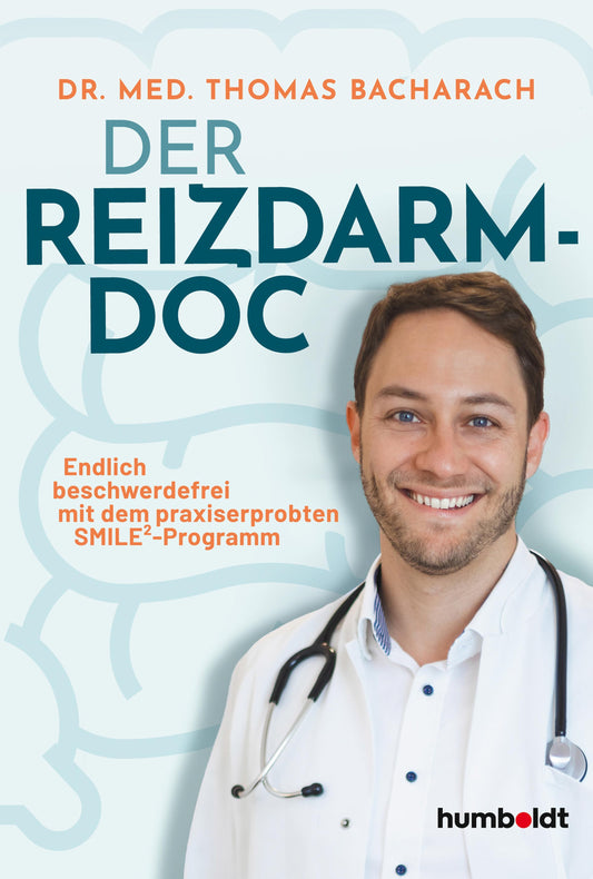 Der Reizdarm-Doc: Endlich beschwerdefrei mit dem praxiserprobten SMILE²-Programm