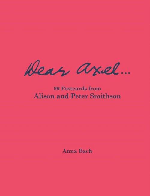 Dear Axel... 99 Postcards from Alison and Peter Smithson