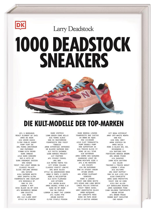 1000 Deadstock Sneakers: Die Kult-Modelle der Top-Marken. Die Sneaker-Bibel von Larry Deadstock für alle Sneakerheads