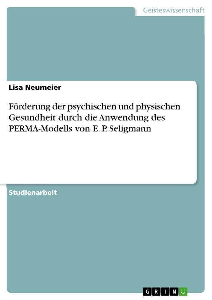 Förderung der psychischen und physischen Gesundheit durch die Anwendung des PERMA-Modells von E. P. Seligmann