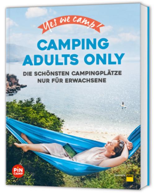 Yes we camp! Camping Adults Only: Die schönsten Campingplätze in Deutschland & Europa nur für Erwachsene (PiNCAMP powered by ADAC)