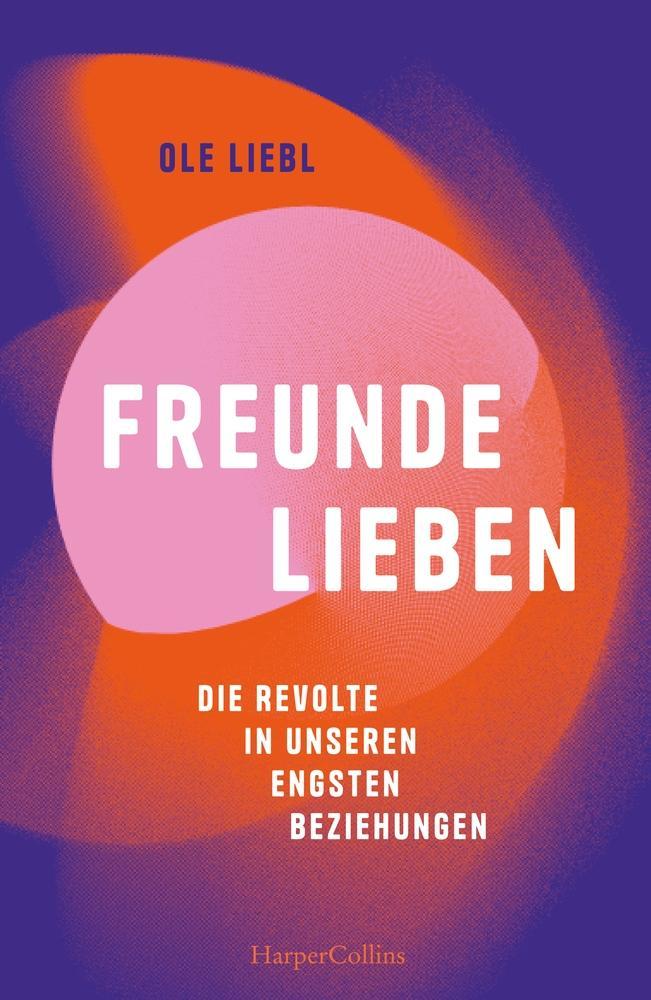 Buchcover: Freunde lieben. Die Revolte in unseren engsten Beziehungen