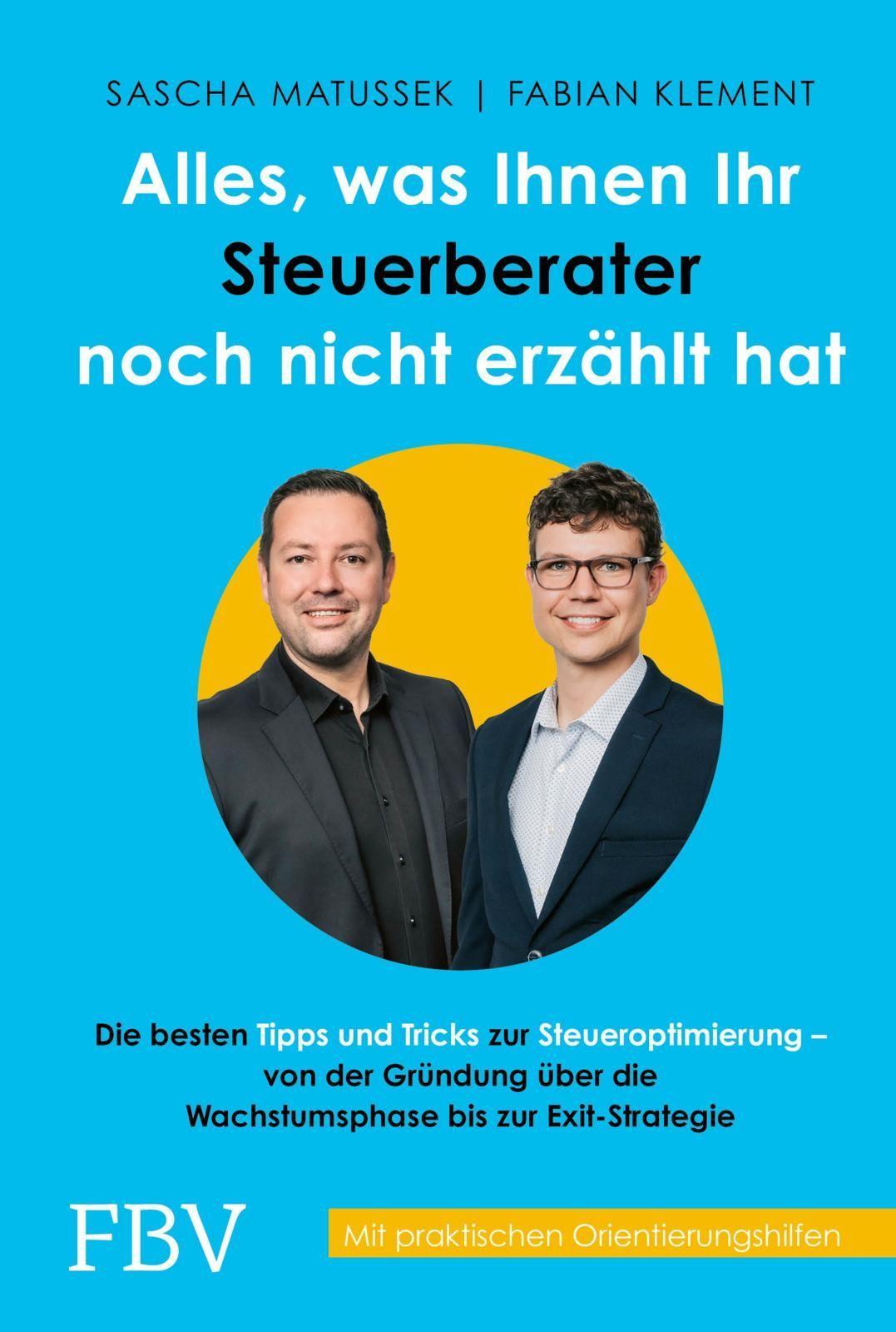 Alles, was Ihnen Ihr Steuerberater noch nicht erzählt hat: Die besten Tipps und Tricks zur Steueroptimierung – Von der Gründung über die Wachstumsphase bis zur Exit-Strategie