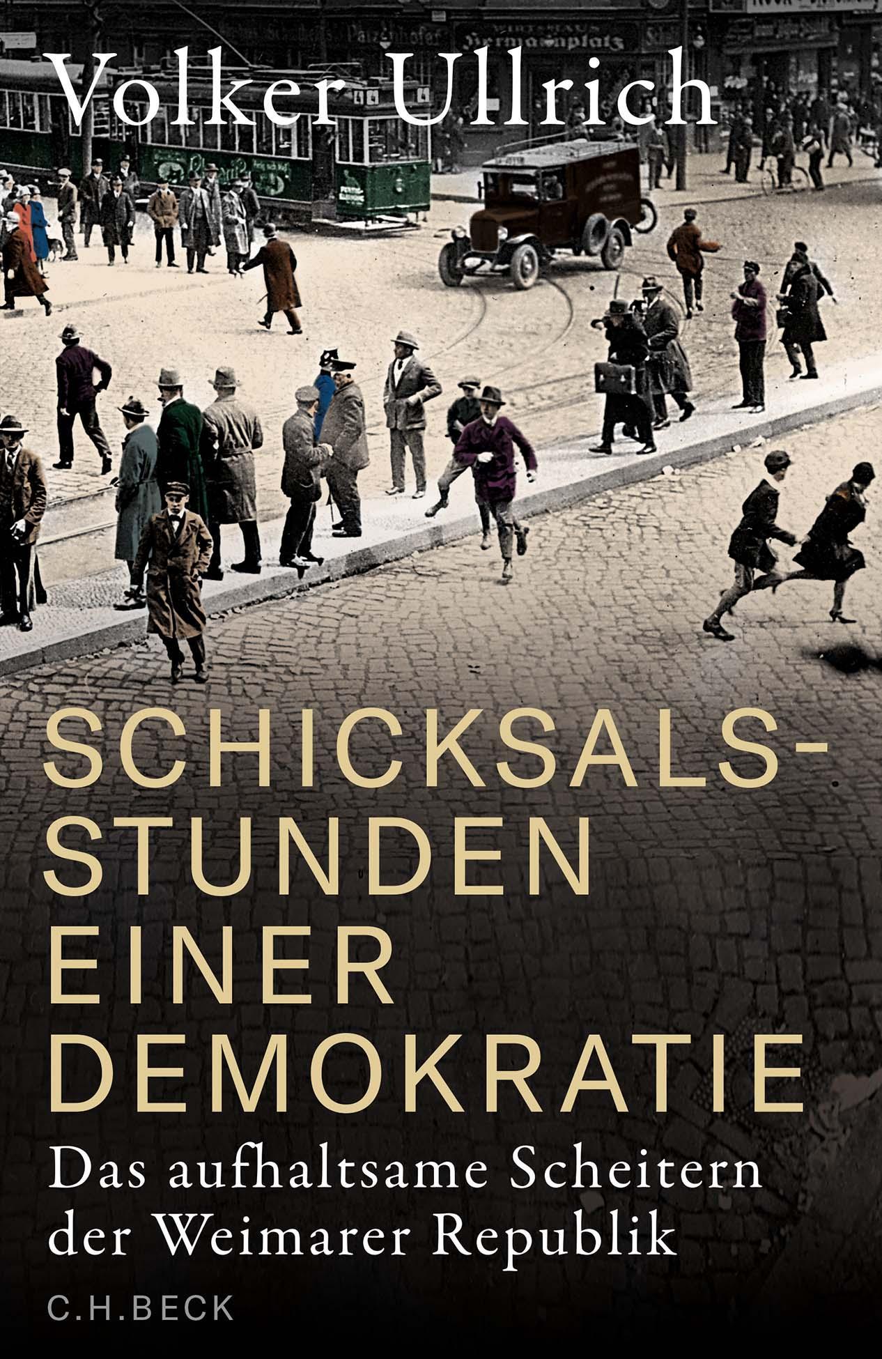 Schicksalsstunden einer Demokratie: Das aufhaltsame Scheitern der Weimarer Republik
