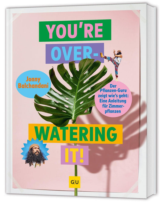 You're overwatering it!: Zimmerpflanzen pflegen – Tipps und Tricks für gesunde Pflanzen und ein grünes Zuhause (GU Gartengestaltung)