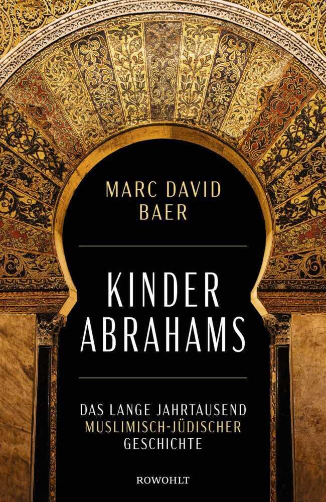 Kinder Abrahams: Das lange Jahrtausend muslimisch-jüdischer Geschichte
