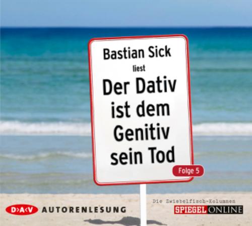 Der Dativ ist dem Genitiv sein Tod. Folge 5. Die Zwiebelfisch-Kolumnen,2 Audio-CD