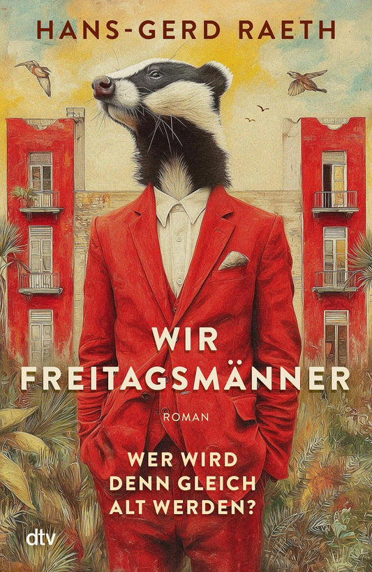 Wir Freitagsmänner: Wer wird denn gleich alt werden? – Roman | »Nie wurde die zweite Lebenshälfte köstlicher beschrieben.« Christoph-Maria Herbst