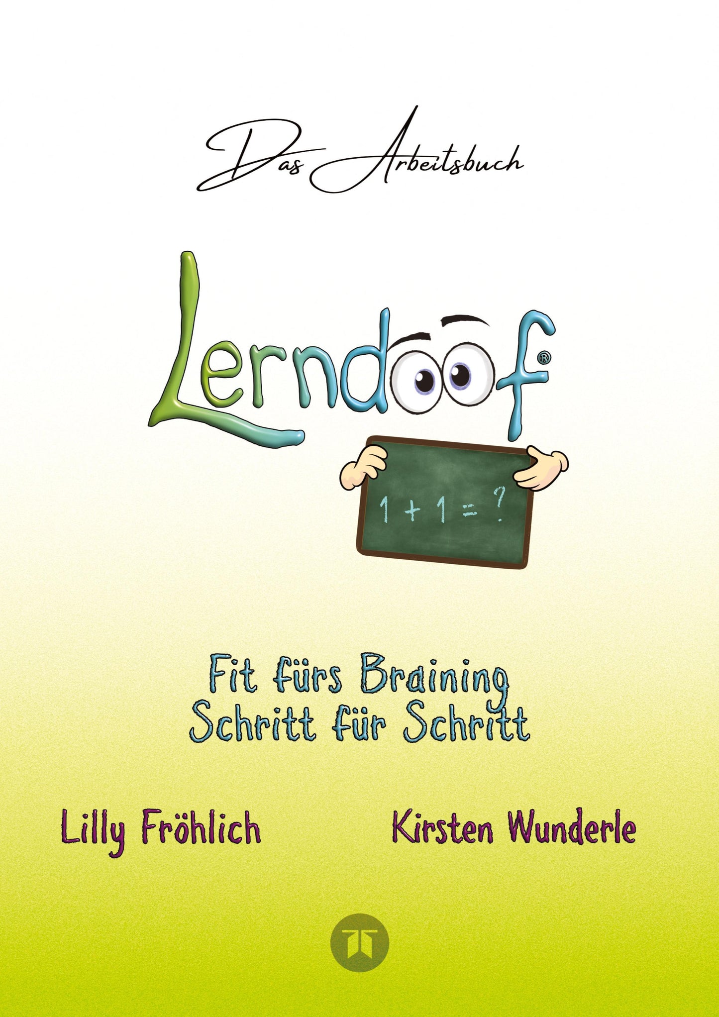 Lerndoof - Das Arbeitsbuch - Mit Spaß und Effektivität zum erfolgreichen Lernen - Lerntechniken, Lerntools und Lerndynamik für Schule, Ausbildung und Studium