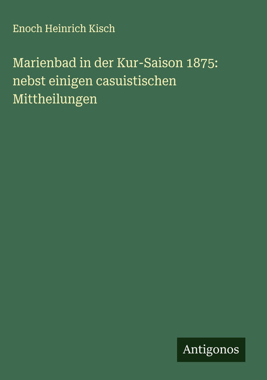 Marienbad in der Kur-Saison 1875: nebst einigen casuistischen Mittheilungen