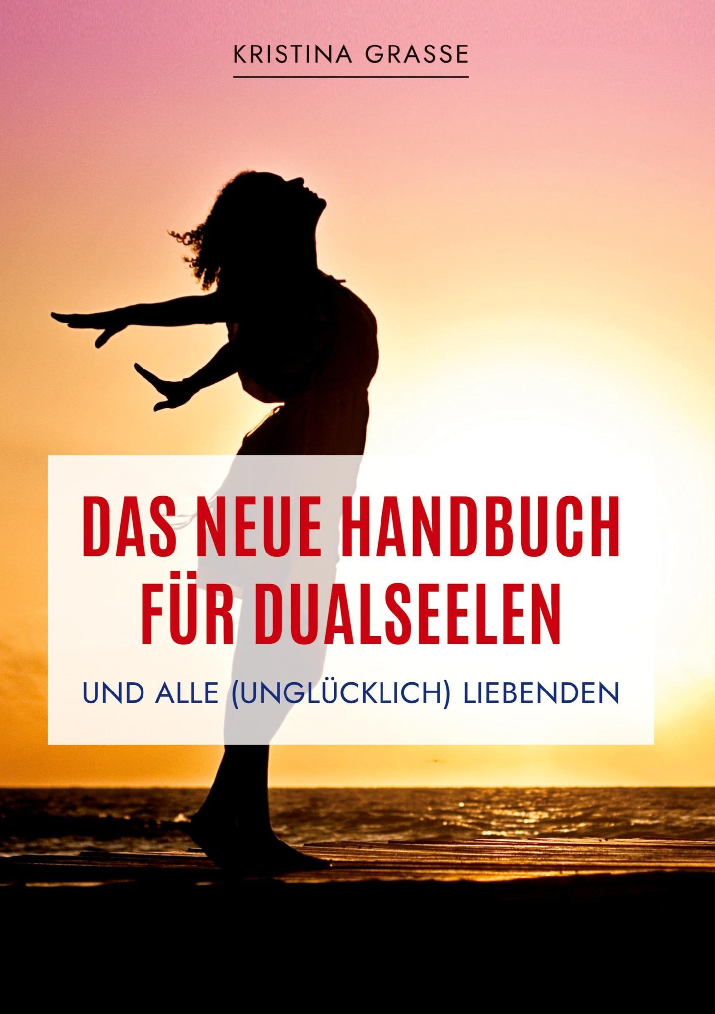 Buchcover: Das neue Handbuch für Dualseelen und alle (unglücklich) Liebenden - das Standardwerk mit 107 Stichworten zu allen Fragen rund um die Dualseele. Inklusive Anhang mit zahlreichen Übungen.