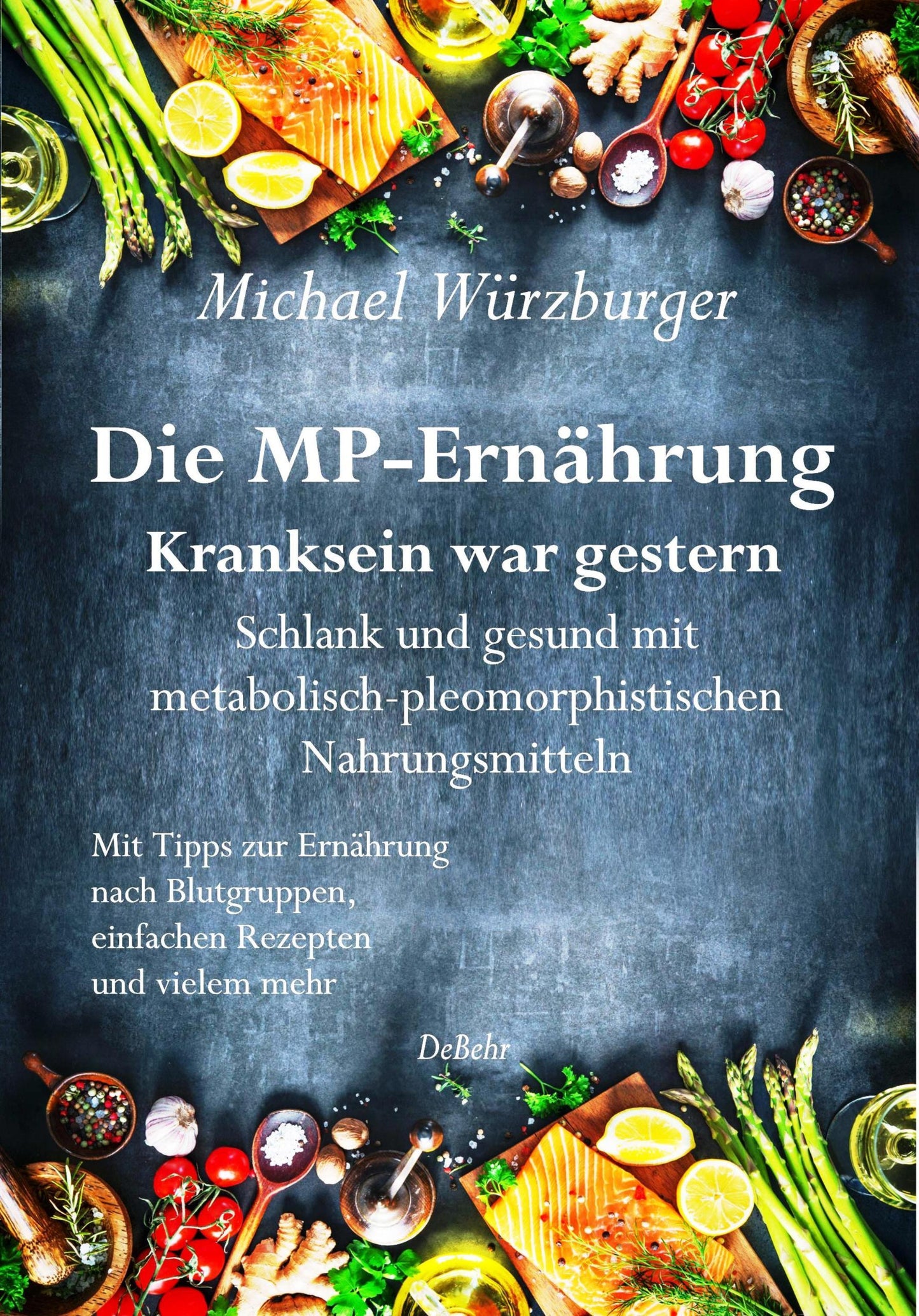 Buchcover: Die MP-Ernährung - Kranksein war gestern - Schlank und gesund mit metabolisch-pleomorphistischen Nahrungsmitteln