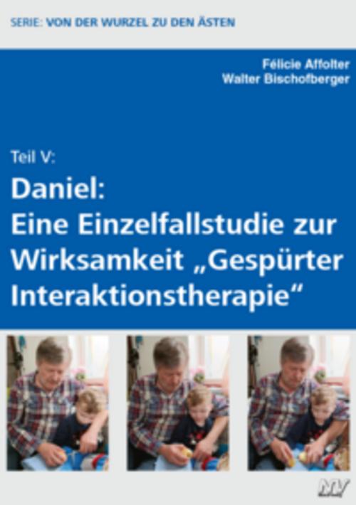 Teil V: Daniel: Eine Einzelfallstudie zur Wirksamkeit \"Gespürter Interaktionstherapie\"