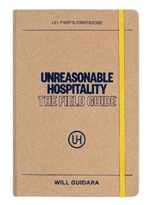Unreasonable Hospitality: The Field Guide