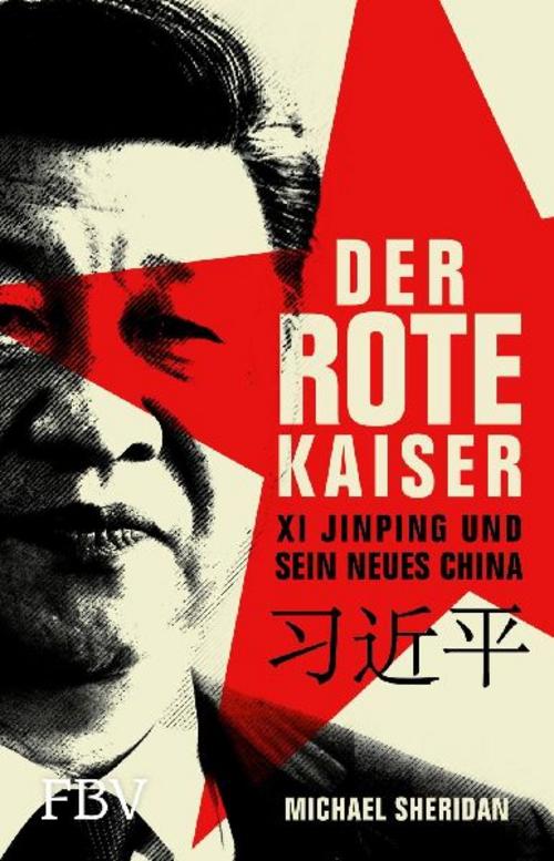 Der rote Kaiser: Xi Jinping und sein neues China | Sein Einfluss auf die kommunistische Partei Chinas, Wirtschaftswachstum, USA-Konflikt, Geopolitik, Nationalismus und Aufrüstung