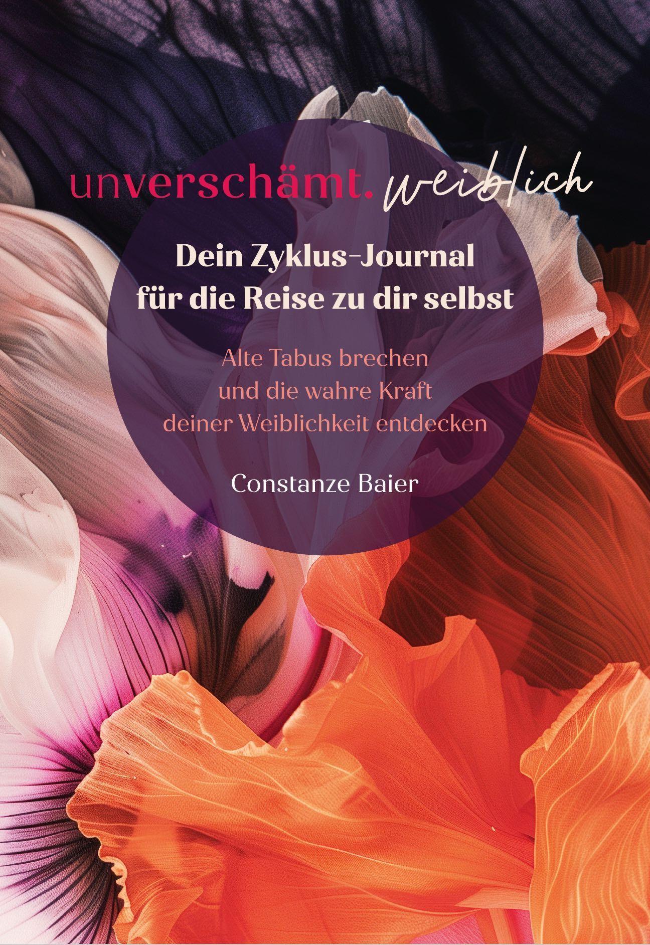 Buchcover: unverschämt.weiblich - Dein Zyklus-Journal für die Reise zu dir selbst