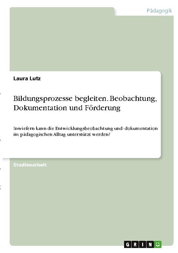 Bildungsprozesse begleiten. Beobachtung, Dokumentation und Förderung