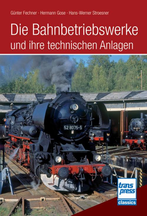 Buchcover: Die Bahnbetriebswerke und ihre technischen Anlagen