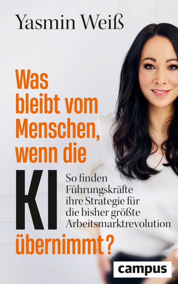 Was bleibt vom Menschen, wenn die KI übernimmt?: So finden Führungskräfte ihre Strategie für die bisher größte Arbeitsmarktrevolution