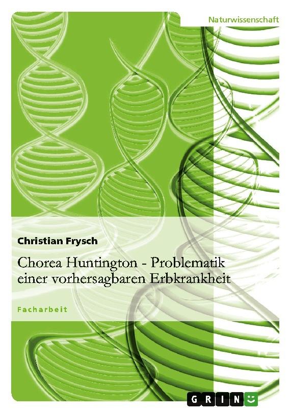 Chorea Huntington - Problematik einer vorhersagbaren Erbkrankheit