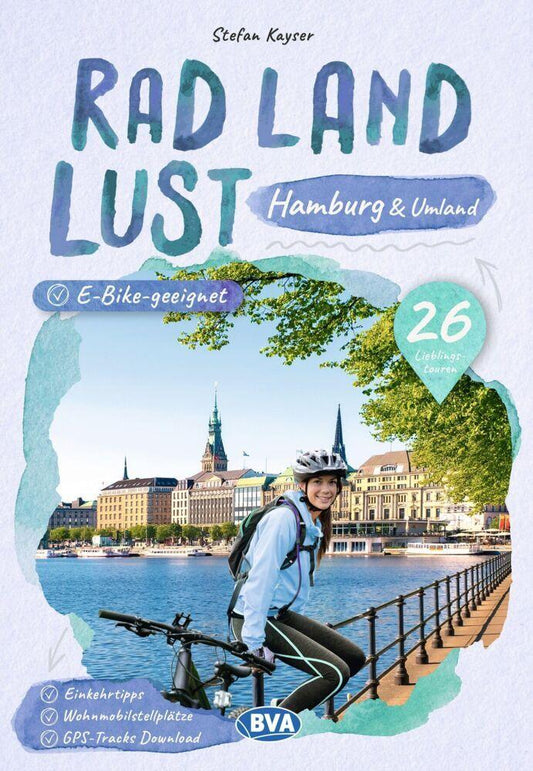Hamburg und Umland RadLandLust, 26 Lieblings-Radtouren, E-Bike-geeignet, mit Wohnmobilstellplätzen, GPS-Tracks-Download