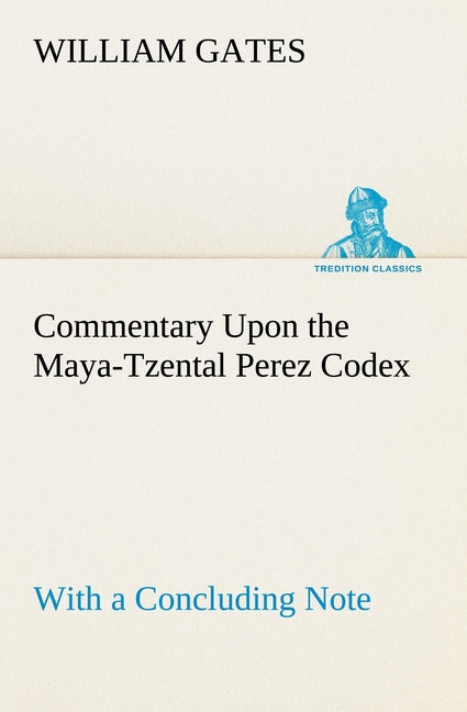 Commentary Upon the Maya-Tzental Perez Codex