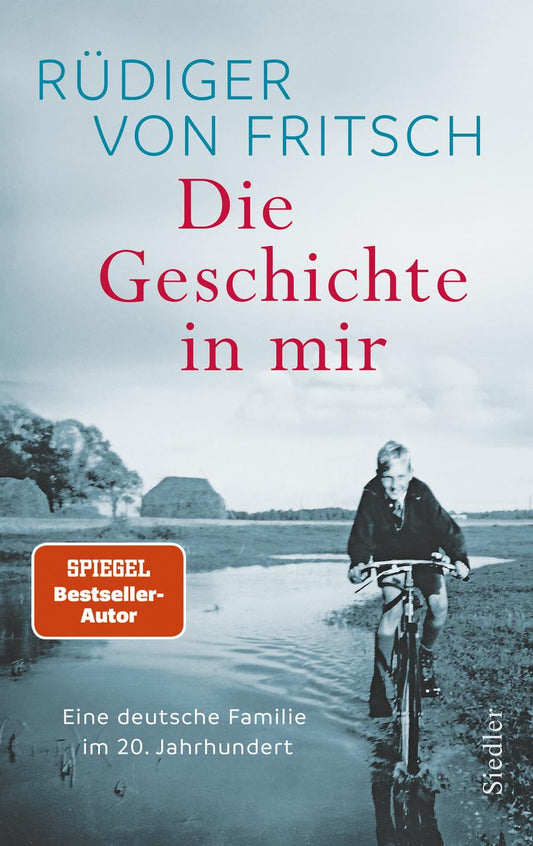 Die Geschichte in mir: Eine deutsche Familie im 20. Jahrhundert - Das neue bewegende Buch des SPIEGEL-Bestsellerautors
