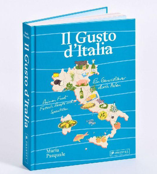 Il Gusto d'Italia: Ein Genussführer durch Italien. Regionen, Food-Festivals, Rezepte und Spezialitäten