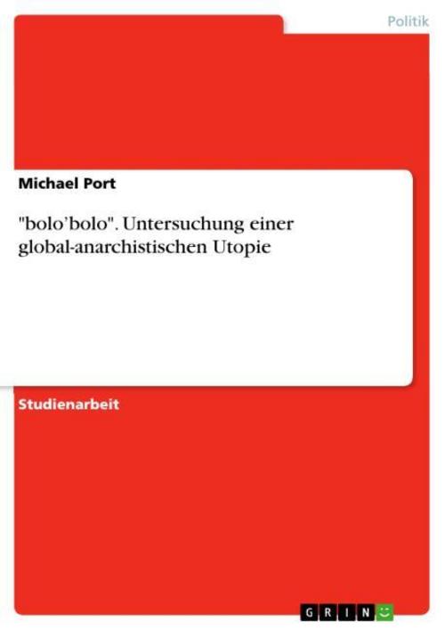 \"bolo'bolo\". Untersuchung einer global-anarchistischen Utopie