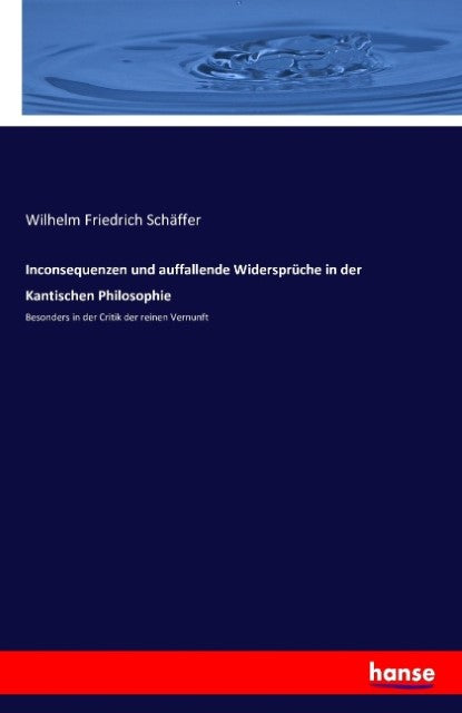 Inconsequenzen und auffallende Widersprüche in der Kantischen Philosophie