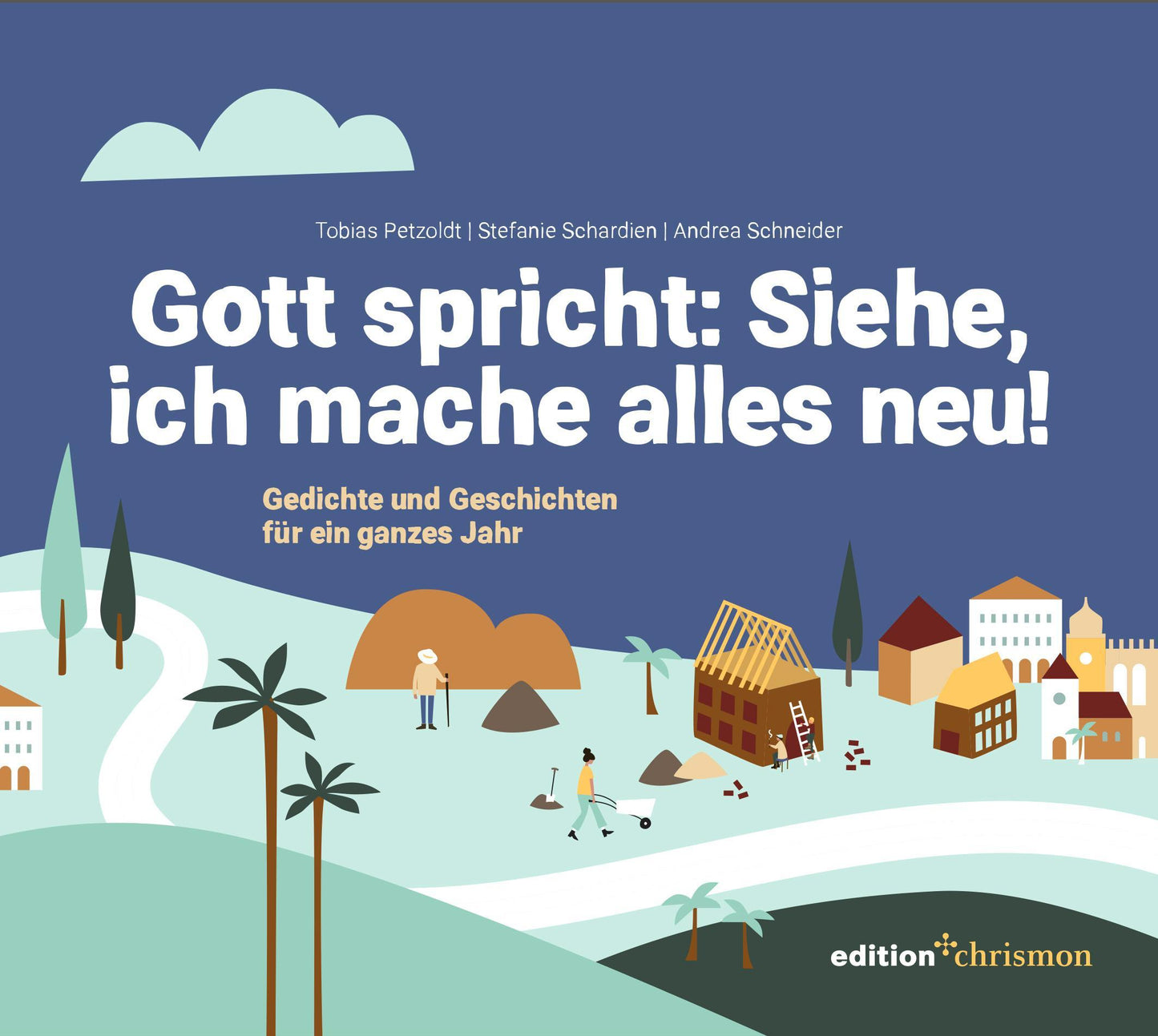 Gott spricht: Siehe, ich mache alles neu! (Offenbarung 21,5)