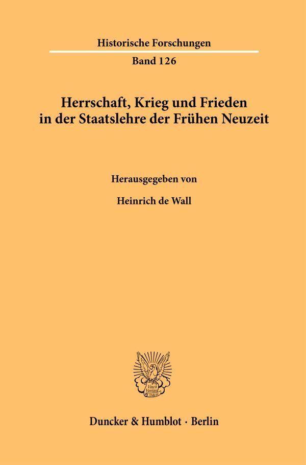 Herrschaft, Krieg und Frieden in der Staatslehre der Frühen Neuzeit.