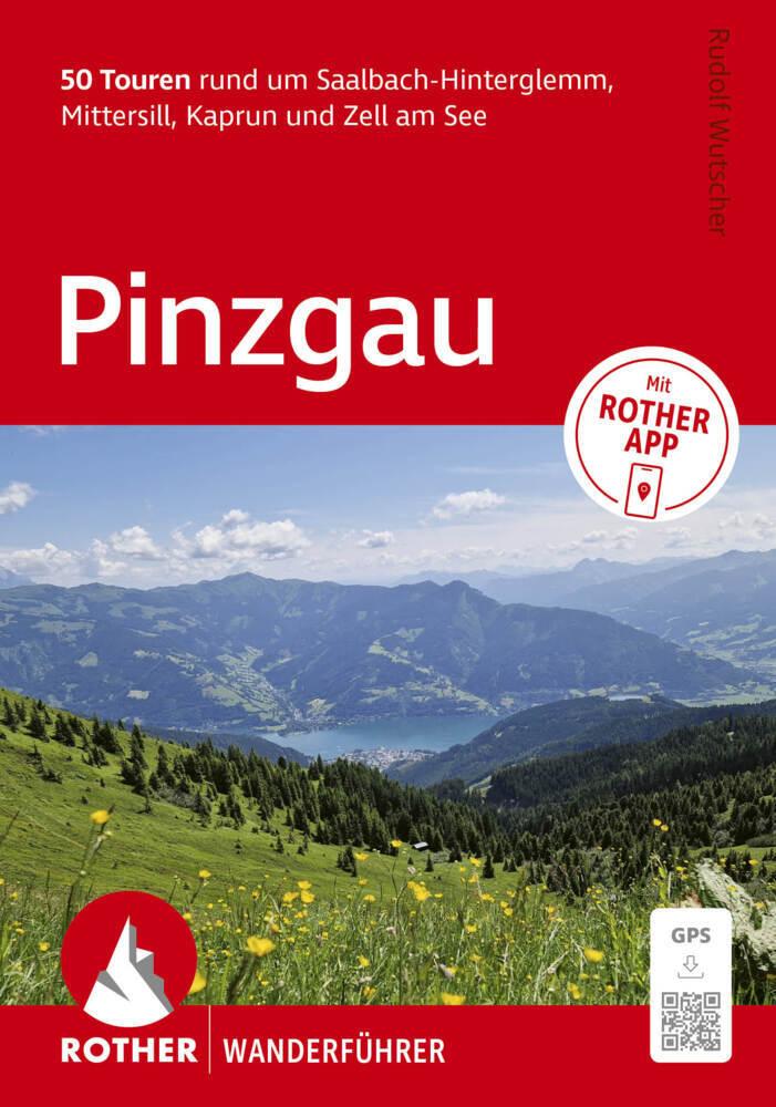ROTHER Wanderführer Pinzgau. 50 Touren rund um Saalbach-Hinterglemm, Mittersill, Kaprun und Zell am See