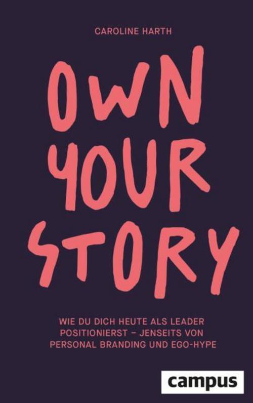Own Your Story: Wie du dich heute als Leader positionierst – jenseits von Personal Branding und Ego-Hype